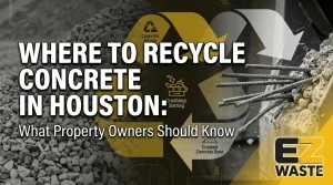 EZ Waste concrete recycling facility in Houston showing crushed concrete aggregate base, rebar sorting, and free concrete drop-off intake process for property owners.